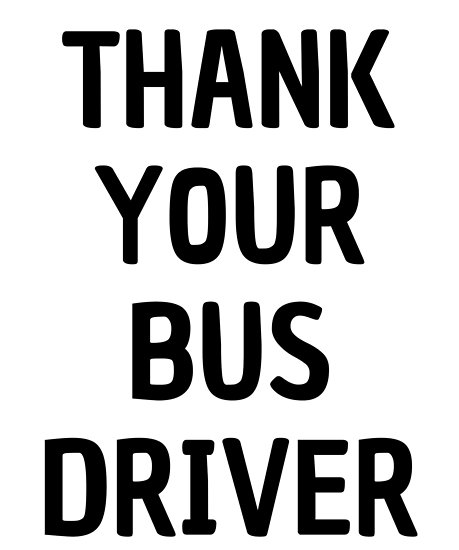 Please, thank your bus drivers